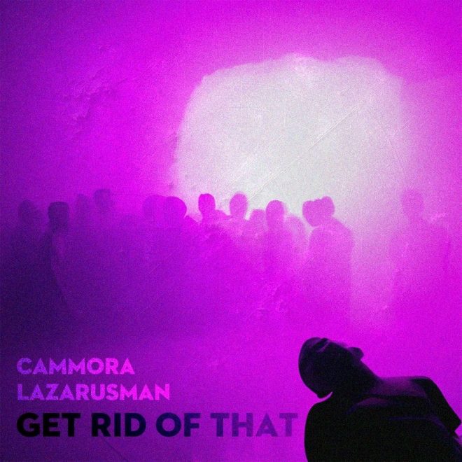 Cammora, Lazarusman: ‘Get rid of that’