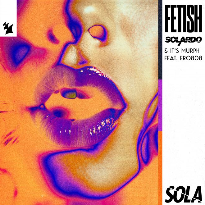Solardo & it's murph feat. ero808 - Fetish