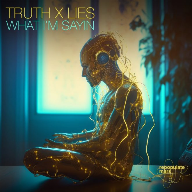 Truth x Lies arrive on Repopulate Mars with ‘What I’m Sayin’.