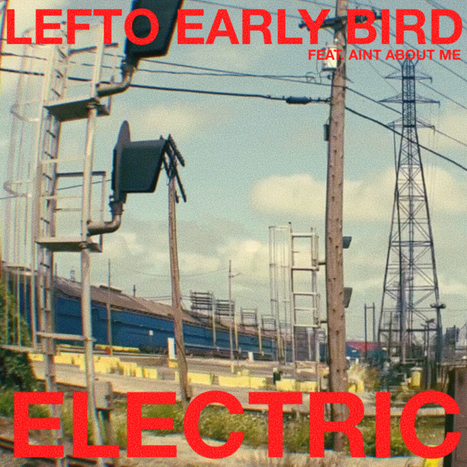 Lefto Early Bird teases upcoming album with enigmatic new single ‘Electric’ ft Aint About Me